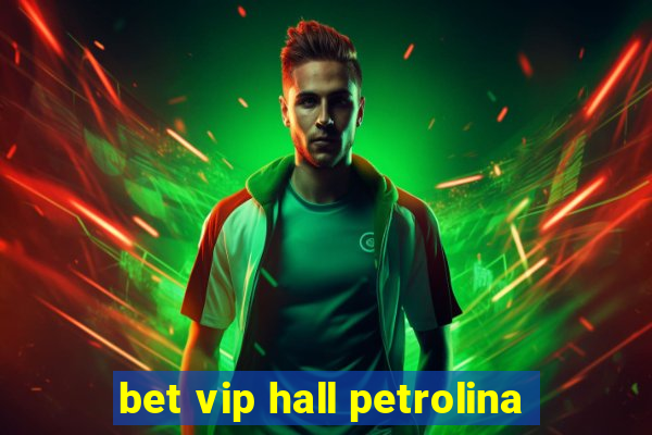 bet vip hall petrolina